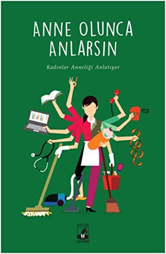 Anne Olunca Anlarsın; Kadınlar Anneliği Anlatıyor