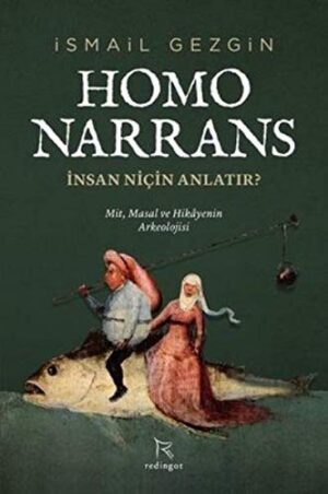 Homo Narrans: İnsan Niçin Anlatır?; Mit, Masal ve Hikayenin Arkeolojisi