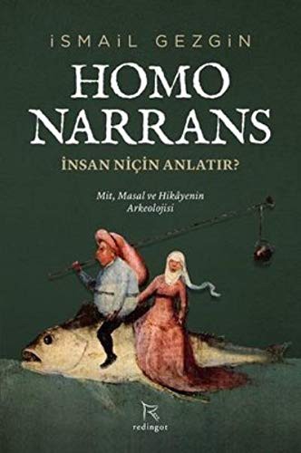 Homo Narrans: İnsan Niçin Anlatır?; Mit, Masal ve Hikayenin Arkeolojisi