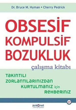 Obsesif Kompulsif Bozukluk Çalışma Kitabı; Takıntılı Zorlantılarınızdan Kurtulmanız için Rehberiniz
