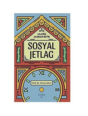 Sosyal Jetlag - Saatini Şaşıran Beyin; Hayatla Aranızdaki Zaman Farkını Kapatın