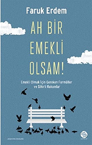 12240609-L.jpg Ah Bir Emekli Olsam!; Emekli Olmak İçin Gereken Formüller ve Sihirli Rakamlar