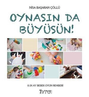Oynasında Büyüsün;0-24 Ay Bebek Oyun Rehberi