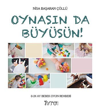 Oynasında Büyüsün;0-24 Ay Bebek Oyun Rehberi