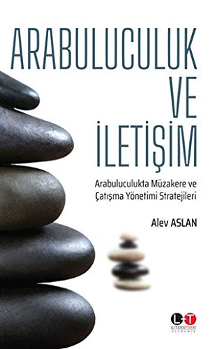 Arabuluculuk ve İletişim; Arabuluculukta Müzakere ve Çatışma Yönetimi Stratejileri