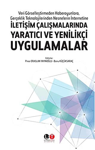 12240819-L.jpg İletişim Çalışmalarında Yaratıcı ve Yenilikçi Uygulamalar; Veri Görselleştirmeden Haberoyunlara, Gerçeklik Teknolojilerinden Nesnelerin İnternetine