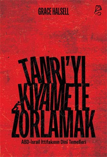 Tanrı’yı Kıyamete Zorlamak ;ABD-İsrail İttifakının Dini Temelleri