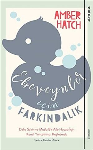 Ebeveynler İçin Farkındalık; Daha Sakin ve Mutlu Bir Aile Hayatı İçin Kendi Yönteminizi Keşfetmek