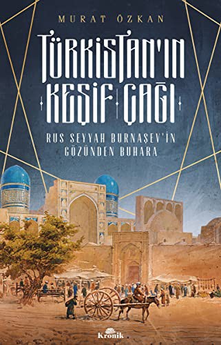 Türkistan'ın Keşif Çağı; Rus Seyyah Burnaşev'in Gözünden Buhara