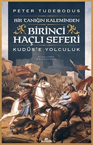 Birinci Haçlı Seferi; Bir Tanığın Kaleminden Kudüs'e Yolculuk
