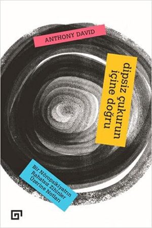 Dipsiz Çukurun İçine Doğru: Bir Nöropsikiyatrın Rahatsız Zihinler Üzerine Notları; Into The Abyss: A Neuropsychiatrist's Notes on Troubled Minds