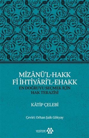Mîzânü'l - Hakk Fî İhtiyâri'l - Ehakk; En Doğruyu Seçmek İçin Hak Terazisi