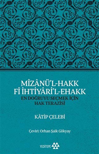 Mîzânü'l - Hakk Fî İhtiyâri'l - Ehakk; En Doğruyu Seçmek İçin Hak Terazisi