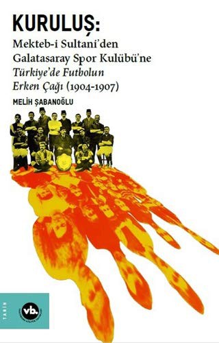 12244144-L.jpg Kuruluş: Mekteb-i Sultani'den Galatasaray Spor Kulübü'ne Türkiye'de Futbolun Erken Çağı (1904-1907)