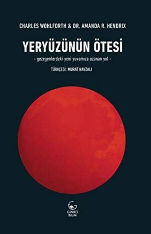 Yeryüzünün Ötesi; Gezegenlerdeki Yeni Yuvamıza Uzanan Yol