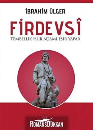 Firdevsi - Tembellik Hür Adamı Esir Yapar
