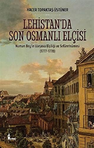 12245253-L.jpg Lehistan'da Son Osmanlı Elçisi; Numan Bey'in Varşova Elçiliği ve Sefâretnâmesi (1777-1778)