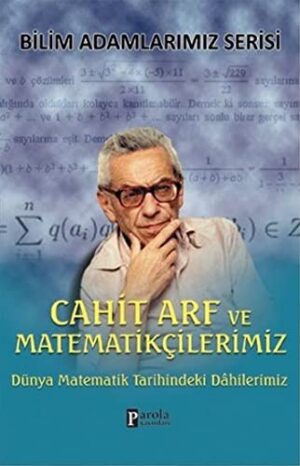 Cahit Arf ve Matematikçilerimiz; Dünya Matematik Tarihindeki Dahilerimiz