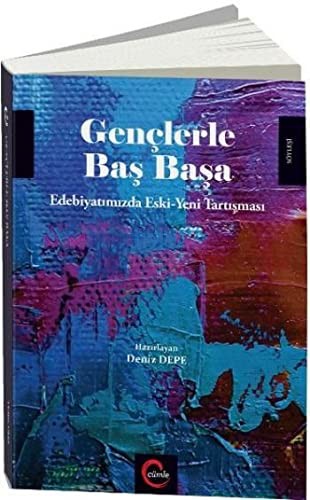 Gençlerle Başbaşa; Edebiyatımızda Eski Yeni Tartışması
