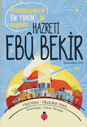 Peygamberimizin En Yakın Arkadaşı Hazreti Ebu Bekir