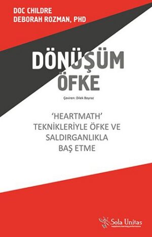 Dönüşüm Öfke;'heartmath' Teknikleriyle Öfke Ve Saldırganlıkla Baş Etme