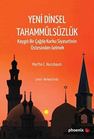 Yeni Dinsel Tahammülsüzlük; Kaygılı Bir Çağda Korku Siyasetinin Üstesinden Gelmek