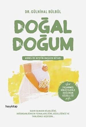 Doğal Doğum; Anneliği Keşfin Başucu Kitabı