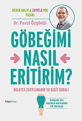 Göbeğimi Nasıl Ertirim; Kolayca Zayıflamanın 50 Basit Kuralı