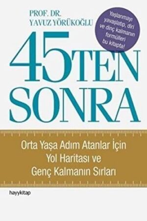 45Ten Sonra; Orta Yaşa Adım Atanlar İçin Yol Haritası ve Genç Kalmanın Sırları
