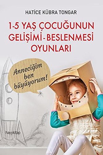 1 - 5 Yaş Çocuğunun Gelişimi - Beslenmesi Oyunları