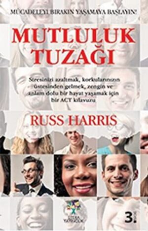 Mutluluk Tuzağı; Mücadeleyi Bırakın Yaşamaya Başlayın