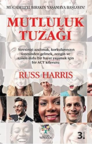 Mutluluk Tuzağı; Mücadeleyi Bırakın Yaşamaya Başlayın
