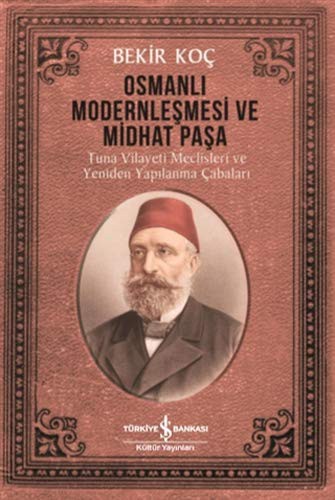 12253211-L.jpg Osmanlı Modernleşmesi ve Midhat Paşa; Tuna Vilayeti Meclisleri ve Yeniden Yapılanma Çabaları
