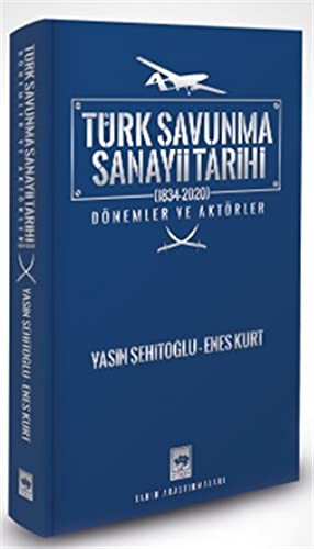 Türk Savunma Sanayii Tarihi;Dönemler ve Aktörler - (1834-2020)