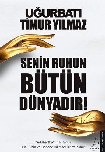 12253993-L.jpg Senin Ruhun Bütün Dünyadır; Siddhartha'nın Işığında Ruh, Zihin ve Bedene Bilimsel Bir Yolculuk