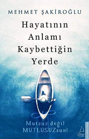 Hayatının Anlamı Kaybettiğin Yerde; Mutsuz Değil Mutlusuzsun!