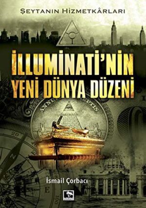 İlluminati'nin Yeni Dünya Düzeni; Şeytanın Hizmetkarları