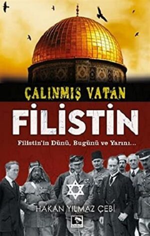 Çalınmış Vatan Filistin;Filistin'in Dünü, Bugünü Ve Yarını...