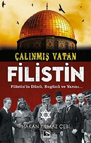 Çalınmış Vatan Filistin;Filistin'in Dünü, Bugünü Ve Yarını...