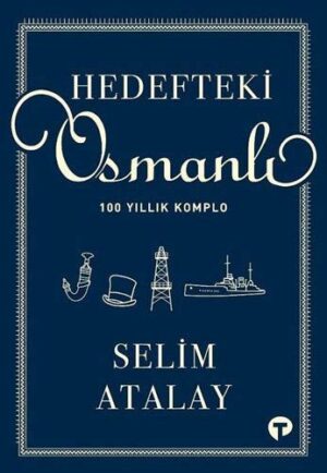 Hedefteki Osmanlı; 100 Yıllık Komplo