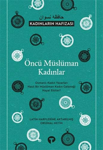 12255774-L.jpg Öncü Müslüman Kadınlar - Kadınların Hafızası; Osmanlı Kadın Yazarları Nasıl Bir Müslüman Kadın Geleneği Hayal Ettiler?