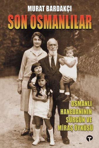 Son Osmanlılar; Osmanlı Hanedanının Sürgün ve Miras Öyküsü