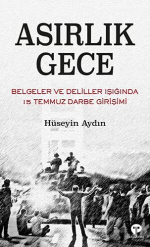Asırlık Gece ;Belgeler ve Deliller Işığında 15 Temmuz Darbe Girişimi