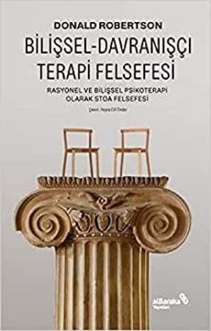 Bilişsel-Davranışçı Terapi Felsefesi;Rasyonel ve Bilişsel Psikoterapi Olarak Stoa Felsefesi