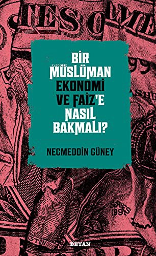 Bir Müslüman Ekonomi ve Faiz’e Nasıl Bakmalı?