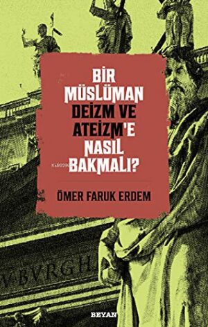 Bir Müslüman Deizm ve Ateizm’e Nasıl Bakmalı?