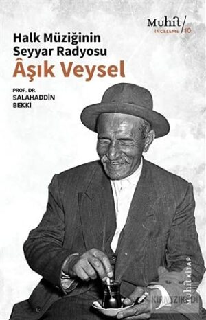 Halk Müziğinin Seyyar Radyosu Aşık Veysel