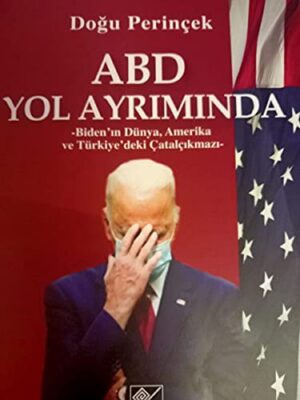 ABD Yol Ayrımında ;Biden’ın Dünya, Amerika ve Türkiye’deki Çatalçıkmazı