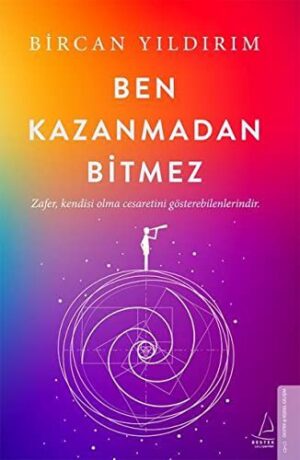 Ben Kazanmadan Bitmez; Zafer, Kendisi Olma Cesaretini Gösterebilenlerindir