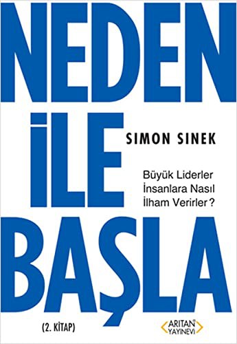 Neden ile Başla; Büyük Liderler İnsanlara Nasıl İlham Verirler?